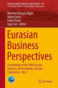 Cover image for Eurasian Business Perspectives: Proceedings of the 20th Eurasia Business and Economics Society Conference - Vol. 1