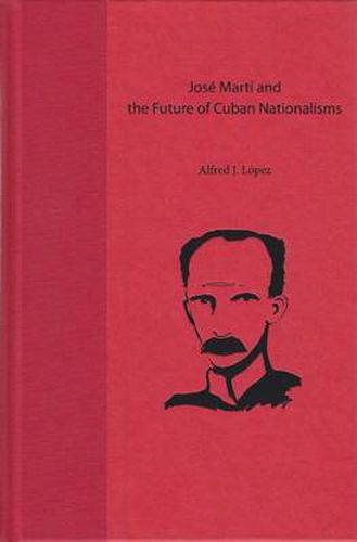 Cover image for Jose Marti and the Future of Cuban Nationalisms