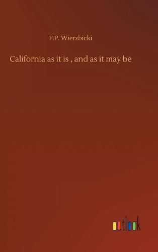 Cover image for California as it is, and as it may be