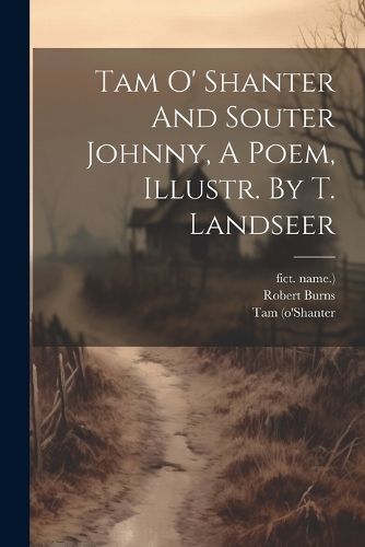 Cover image for Tam O' Shanter And Souter Johnny, A Poem, Illustr. By T. Landseer