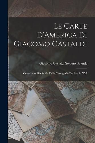 Cover image for Le Carte D'America di Giacomo Gastaldi