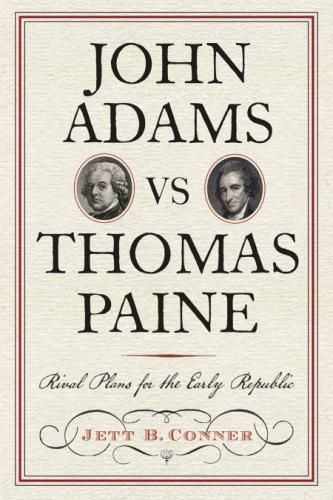 John Adams versus Thomas Paine: Rival Plans for the Early Republic