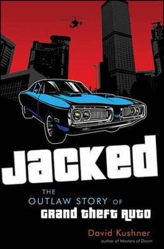 Cover image for Jacked: The Outlaw Story of Grand Theft Auto