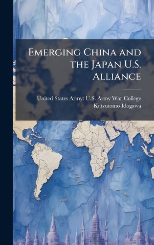Cover image for Emerging China and the Japan U.S. Alliance