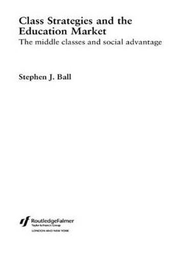 Cover image for Class Strategies and the Education Market: The Middle Classes and Social Advantage