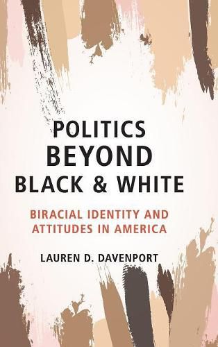 Politics beyond Black and White: Biracial Identity and Attitudes in America