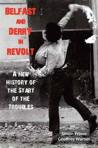 Cover image for Belfast and Derry in Revolt: A New History of the Start of the Troubles