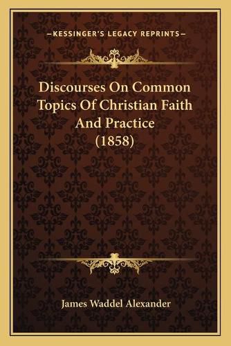 Discourses on Common Topics of Christian Faith and Practice (1858)