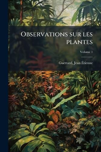 Cover image for Observations Sur Les Plantes Volume 1