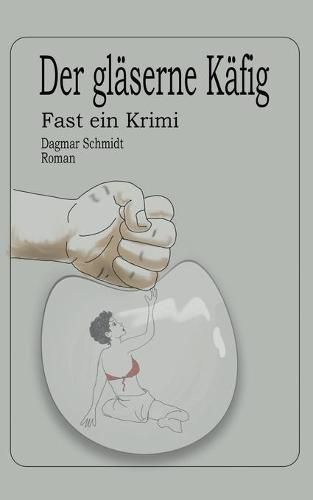 Cover image for Der glaserne Kafig: Fast ein Kriminalroman