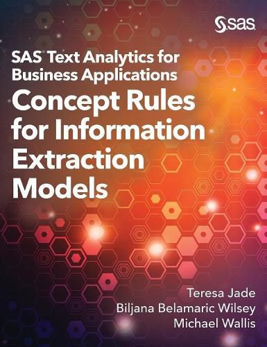 SAS Text Analytics for Business Applications: Concept Rules for Information Extraction Models