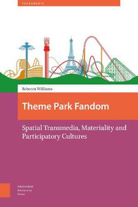 Cover image for Theme Park Fandom: Spatial Transmedia, Materiality and Participatory Cultures