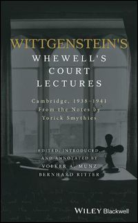 Cover image for Wittgenstein's Whewell's Court Lectures - From the Notes by Yorick Smythies, Cambridge 1938-1941