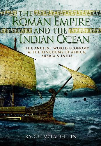 Cover image for The Roman Empire and the Indian Ocean: The Ancient World Economy and the Kingdoms of Africa, Arabia and India