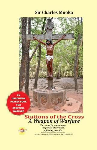 Cover image for Stations of the cross a weapon of warfare: The Sword For Overcoming The Powers Of Darkness Afflicting Your Life in order to enjoy the fullness of life in God