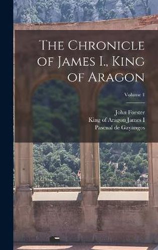 The Chronicle of James I., King of Aragon; Volume 1