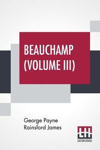 Cover image for Beauchamp (Volume III): Or, The Error, In Three Volumes, Vol. III.