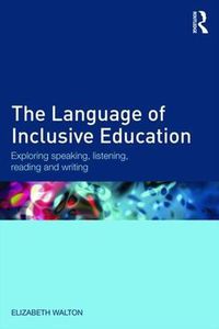 Cover image for The Language of Inclusive Education: Exploring speaking, listening, reading and writing