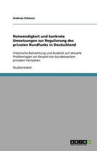 Cover image for Notwendigkeit und konkrete Umsetzungen zur Regulierung des privaten Rundfunks in Deutschland