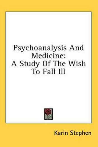 Cover image for Psychoanalysis and Medicine: A Study of the Wish to Fall Ill