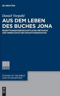 Cover image for Aus Dem Leben Des Buches Jona: Rezeptionswissenschaftliche Methodik Und Innerjudischer Rezeptionsdiskurs