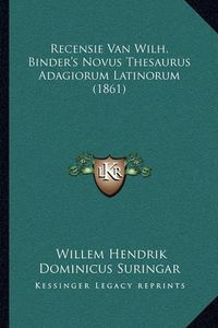 Cover image for Recensie Van Wilh. Binder's Novus Thesaurus Adagiorum Latinorum (1861)