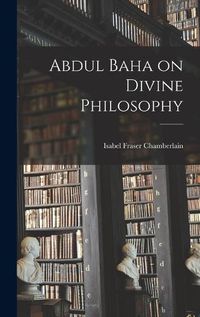 Cover image for Abdul Baha on Divine Philosophy