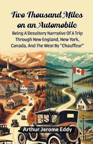 Cover image for Two Thousand Miles On An Automobile Being A Desultory Narrative Of A Trip Through New England, New York, Canada, And The West By "Chauffeur"