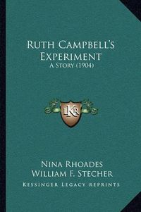 Cover image for Ruth Campbell's Experiment: A Story (1904)