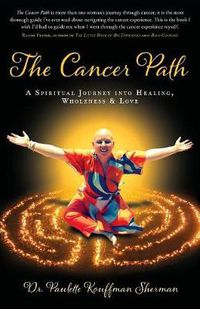 Cover image for The Cancer Path: A Spiritual Journey Into Healing, Wholeness & Love