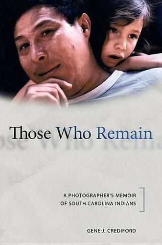 Cover image for Those Who Remain: A Photographer's Memoir of South Carolina Indians