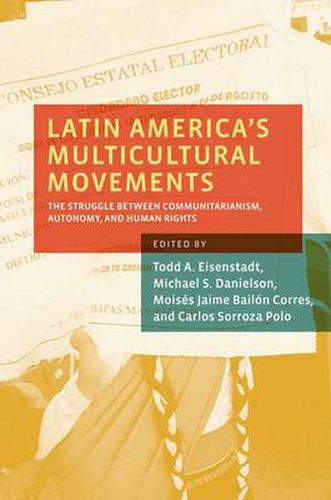 Cover image for Latin America's Multicultural Movements: The Struggle Between Communitarianism, Autonomy, and Human Rights