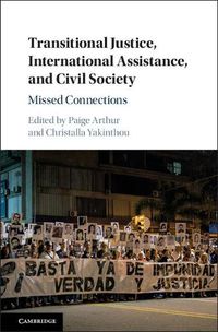 Cover image for Transitional Justice, International Assistance, and Civil Society: Missed Connections