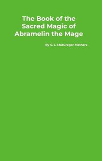 Cover image for The Book of the Sacred Magic of Abramelin the Mage