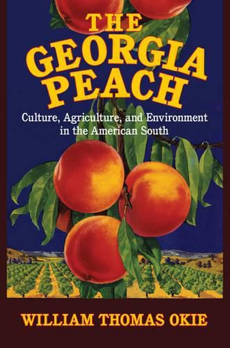 Cover image for The Georgia Peach: Culture, Agriculture, and Environment in the American South