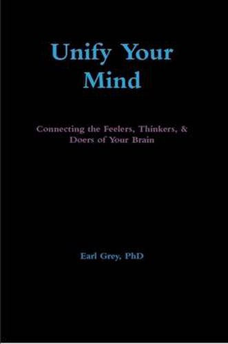 Cover image for Unify Your Mind: Connecting the Feelers, Thinkers, & Doers of Your Brain