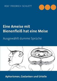 Cover image for Eine Ameise mit Bienenfleiss hat eine Meise: Ausgewahlt dumme Spruche