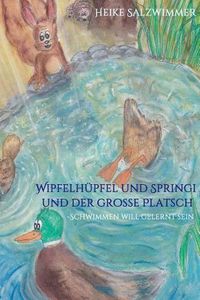 Cover image for Wipfelh pfel und Springi und der gro e Platsch