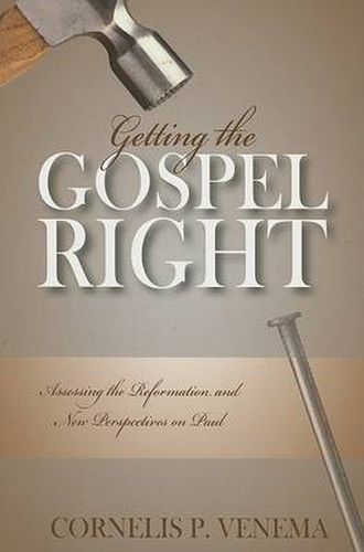 Getting the Gospel Right: Assessing the Reformation and New Perspectives on Paul