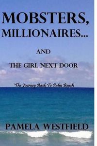 Cover image for MOBSTERS, MILLIONAIRES...And The Girl Next Door: The Journey Back To Palm Beach