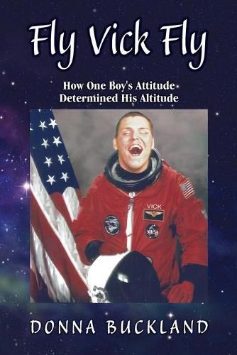 Cover image for Fly, Vick, Fly: How One Boy's Attitude Determined His Altitude