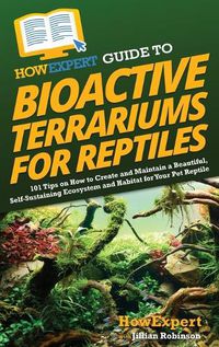 Cover image for HowExpert Guide to Bioactive Terrariums for Reptiles