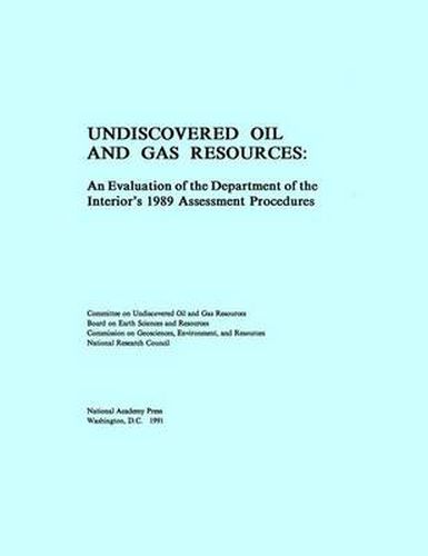 Cover image for Undiscovered Oil and Gas Resources: An Evaluation of the Department of the Interior's 1989 Assessment Procedures