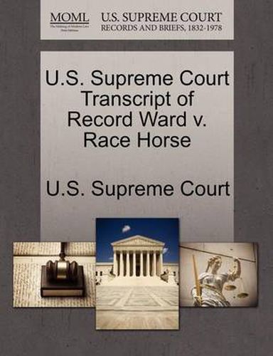 Cover image for U.S. Supreme Court Transcript of Record Ward V. Race Horse