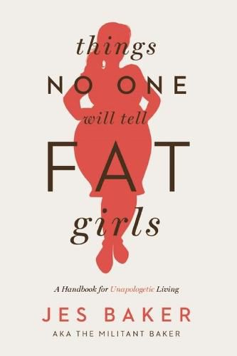 Cover image for Things No One Will Tell Fat Girls: A Handbook for Unapologetic Living