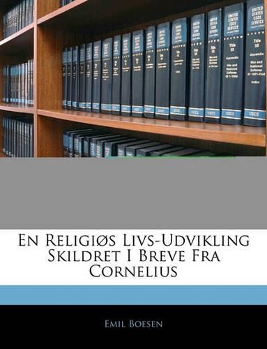 Cover image for En Religis Livs-Udvikling Skildret I Breve Fra Cornelius