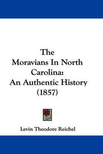 Cover image for The Moravians In North Carolina: An Authentic History (1857)