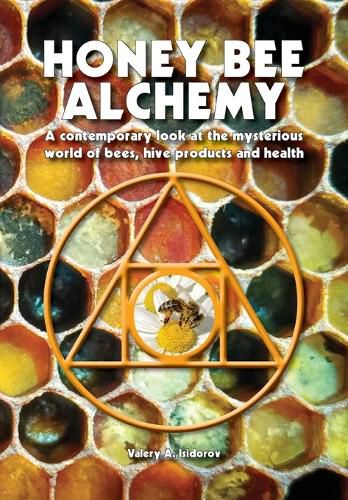 Cover image for Honey Bee Alchemy. A contemporary look at the mysterious world of bees, hive products and health