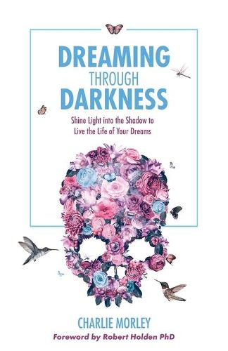 Cover image for Dreaming Through Darkness: Shine Light into the Shadow to Live the Life of Your Dreams