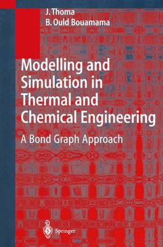 Modelling and Simulation in Thermal and Chemical Engineering: A Bond Graph Approach